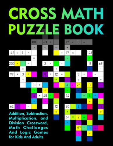 Cross Math Puzzle Book: Addition, Subtraction, Multiplication, and Division Crossword, Math Challenges And Logic Games for Kids And Adults (Math Crossword Puzzles) Cross Math Puzzle Book: Addition, Subtraction, Multiplication, and Division Crossword, Math Challenges And Logic Games for Kids And Adults (Math Crossword Puzzles) von Independently published