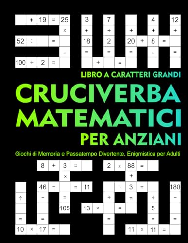 Cruciverba Matematici per Anziani: Libro a Caratteri Grandi.: Giochi di Memoria e Passatempo Divertente, Enigmistica per Adulti Cruciverba Matematici per Anziani: Libro a Caratteri Grandi.: Giochi di Memoria e Passatempo Divertente, Enigmistica per Adulti von Independently published