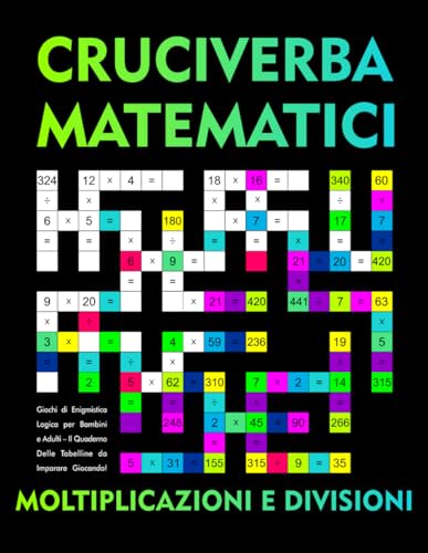 Cruciverba Matematici: Moltiplicazioni e Divisioni: Giochi di Enigmistica Logica per Bambini e Adulti – Il Quaderno delle Tabelline da Imparare Giocando! Cruciverba Matematici: Moltiplicazioni e Divisioni: Giochi di Enigmistica Logica per Bambini e Adulti – Il Quaderno delle Tabelline da Imparare Giocando! von Independently published
