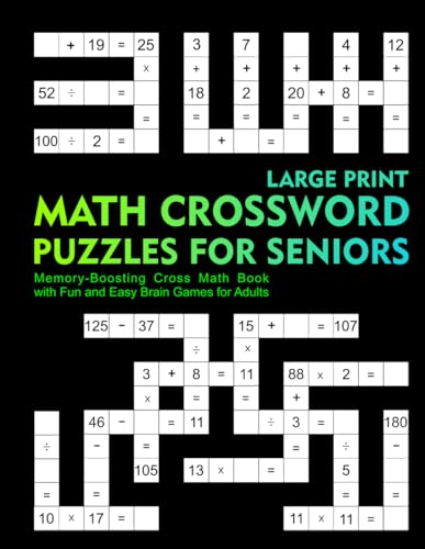 Large Print Math Crossword Puzzles for Seniors: Memory-Boosting Cross Math Book with Fun and Easy Brain Games for Adults Large Print Math Crossword Puzzles for Seniors: Memory-Boosting Cross Math Book with Fun and Easy Brain Games for Adults von Independently published