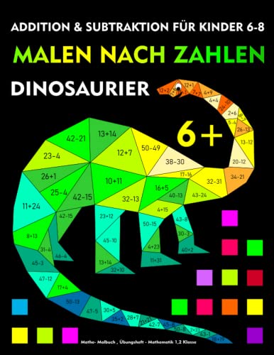 Malen nach Zahlen: Dinosaurier, Addition und Subtraktion für Kinder von 6–8 Jahre: Mathe- Malbuch , Übungsheft - Mathematik 1,2 Klasse Malen nach Zahlen: Dinosaurier, Addition und Subtraktion für Kinder von 6–8 Jahre: Mathe- Malbuch , Übungsheft - Mathematik 1,2 Klasse