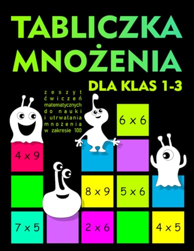 Tabliczka Mnożenia dla Klas 1-3: Zeszyt Ćwiczeń Matematycznych do Nauki i Utrwalania Mnożenia w Zakresie 100 Tabliczka Mnożenia dla Klas 1-3: Zeszyt Ćwiczeń Matematycznych do Nauki i Utrwalania Mnożenia w Zakresie 100 von Independently published