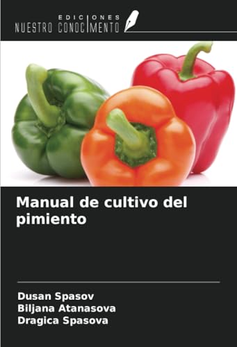 Manual de cultivo del pimiento von Ediciones Nuestro Conocimiento