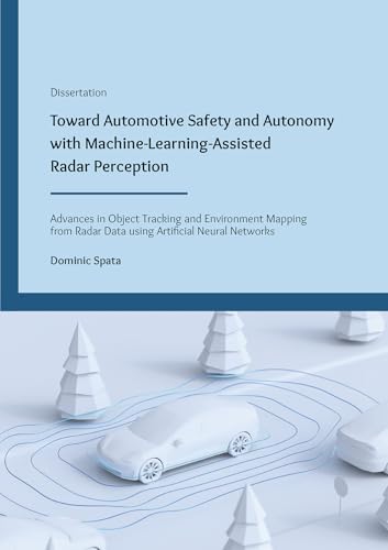 Toward Automotive Safety and Autonomy with Machine-Learning-Assisted Radar Perception: Advances in Object Tracking and Environment Mapping from Radar ... Networks (Berichte aus der Elektrotechnik) von Shaker