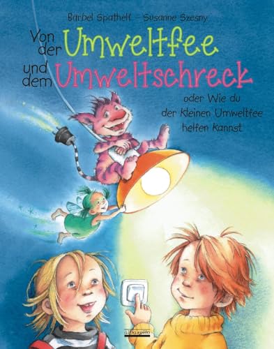 Von der Umweltfee und dem Umweltschreck: Ein Bilderbuch für Kinder zum Umweltschutz, Wasser- und Energie! Von der Umweltfee und dem Umweltschreck: Ein Bilderbuch für Kinder zum Umweltschutz, Wasser- und Energie!