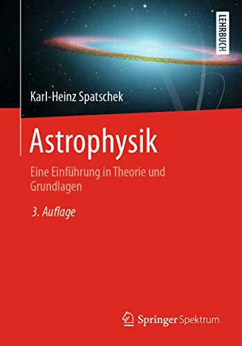 Astrophysik: Eine Einführung in Theorie und Grundlagen von Springer Spektrum