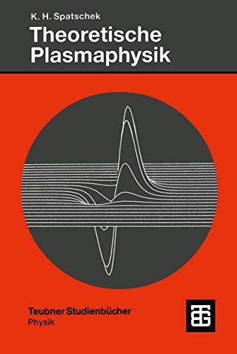 Theoretische Plasmaphysik: Eine Einfuhrung (Teubner Studienbucher) (German Edition): Eine Einführung (Teubner Studienbücher Physik)