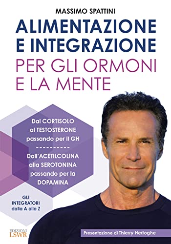 Alimentazione e integrazione per gli ormoni e la mente (Salute e benessere)