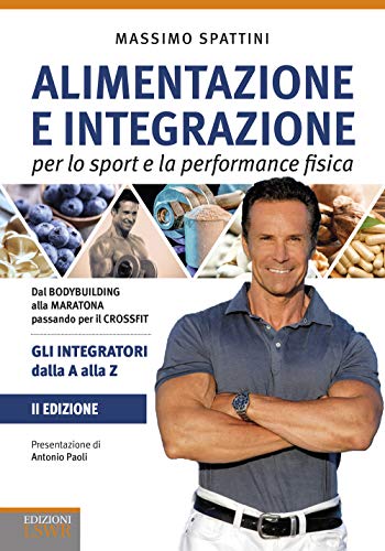 Alimentazione e integrazione per lo sport e la performance fisica. Gli integratori dalla A alla Z (Salute e benessere) von SALUTE E BENESSERE