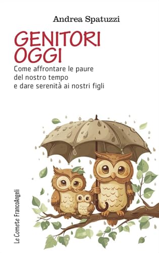 Genitori oggi. Come affrontare le paure del nostro tempo e dare serenità ai nostri figli (Le comete) von Franco Angeli