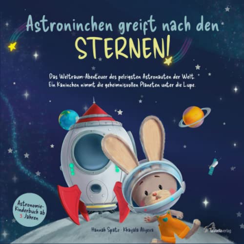 Astroninchen greift nach den Sternen! Das Weltraum-Abenteuer des pelzigsten Astronauten der Welt. Ein Kaninchen nimmt die geheimnisvollen Planeten unter die Lupe. Astronomie-Kinderbuch ab 3 Jahren. Astroninchen greift nach den Sternen! Das Weltraum-Abenteuer des pelzigsten Astronauten der Welt. Ein Kaninchen nimmt die geheimnisvollen Planeten unter die Lupe. Astronomie-Kinderbuch ab 3 Jahren.