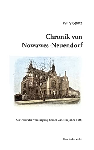 Chronik von Nowawes-Neuendorf: Zur Feier der Vereinigung beider Orte, Nowawes 1907: Zur Feier der Vereinigung beider Orte, Nowawes 1907; In ... 1907 (Brandenburgische Landesgeschichte) von Klaus Becker Verlag
