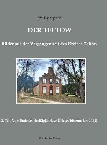 Der Teltow. Teil 2: Vom Ende des dreißigjährigen Krieges bis zum Jahre 1920, Berlin 1920. (Brandenburgische Landesgeschichte)