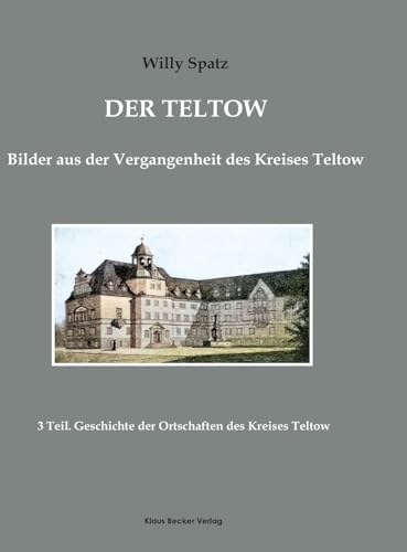 Der Teltow. Teil 3: Geschichte der Ortschaften des Kreises Teltow, Berlin 1912 (Brandenburgische Landesgeschichte)