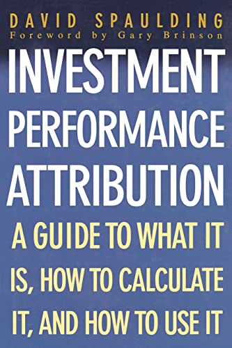 Investment Performance Attribution: A Guide to What It Is, How to Calculate It, and How to Use It