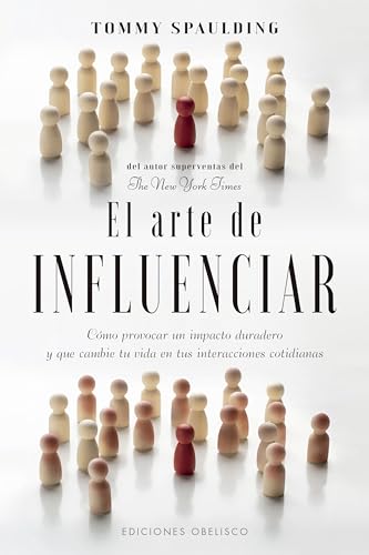 El arte de influenciar: Cómo provocar un impacto duradero y que cambie tu vida en tus interacciones cotidianas (Psicología) von Obelisco