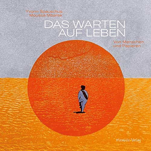 Das Warten auf Leben: Von Menschen und Papieren von Mirabilis Verlag