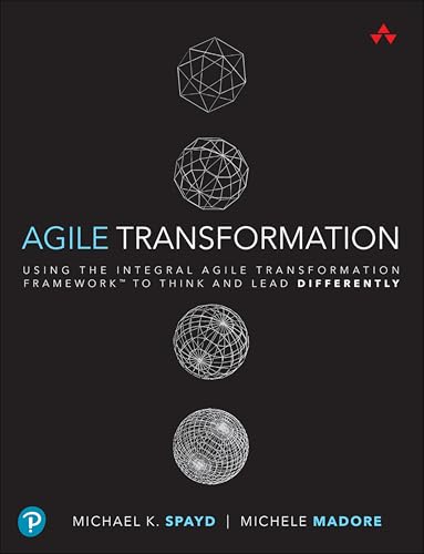 Agile Transformation: Using the Integral Agile Transformation Framework to Think and Lead Differently (Addison-wesley Signature Series (Cohn))