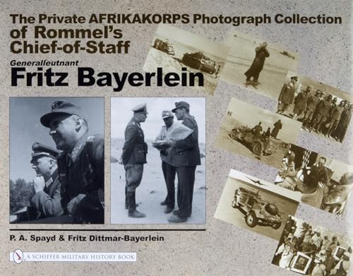 The Private Afrikakorps Photograph Collection of Rommel's Chief-Of Staff Generalleutnant Fritz Bayerlein von Schiffer Publishing