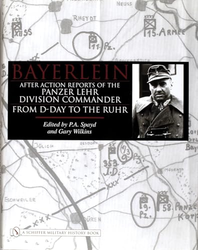 Bayerlein After Action Reports of the Panzer Lehr: After Action Reports of the Panzer Lehr Division Commander from D-day to the Ruhr (Schiffer Military History)