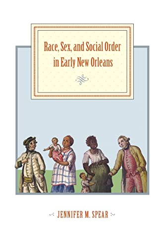 Race, Sex, and Social Order in Early New Orleans (Early America: History, Context, Culture) von Johns Hopkins University Press