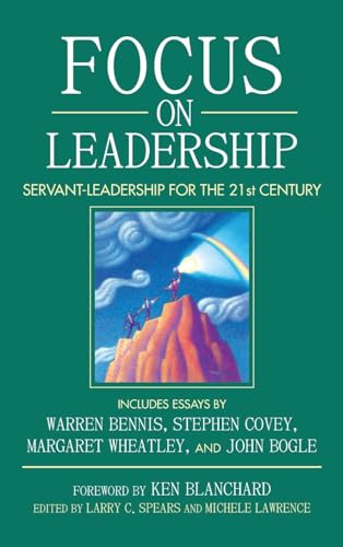 Focus on Leadership: Servant-Leadership for the Twenty-First century: Servant-Leadership for the Twenty-First Century. Forew. by Ken Blanchard