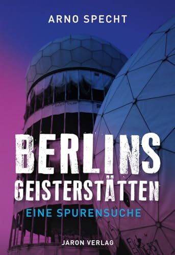 Berlins Geisterstätten: Eine Spurensuche von Jaron Verlag GmbH
