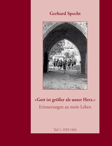 "Gott ist größer als unser Herz": Erinnerungen an mein Leben (Teil 1: 1929-1963) von Book on Demand