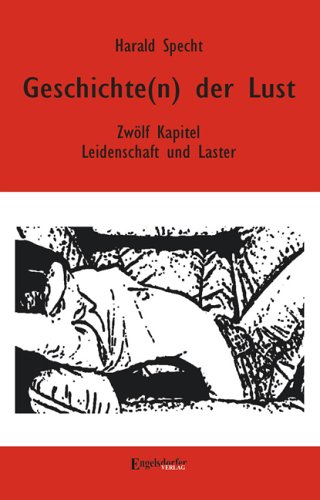 Geschichte(n) der Lust - Zwölf Kapitel über Leidenschaft und Laster