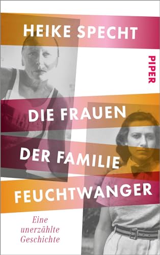 Die Frauen der Familie Feuchtwanger: Eine unerzählte Geschichte von PIPER