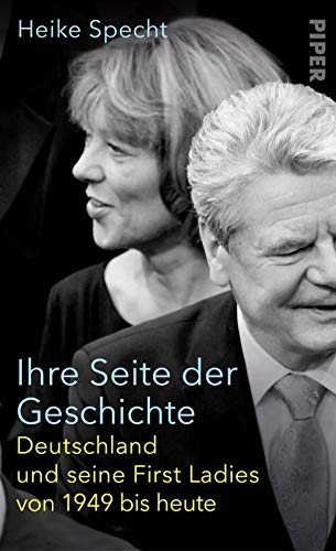 Ihre Seite der Geschichte: Deutschland und seine First Ladies von 1949 bis heute Ihre Seite der Geschichte: Deutschland und seine First Ladies von 1949 bis heute
