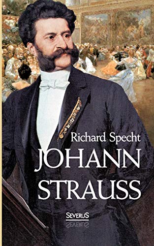 Johann Strauss: Mit 12 Abbildungen Und Notenbeigaben