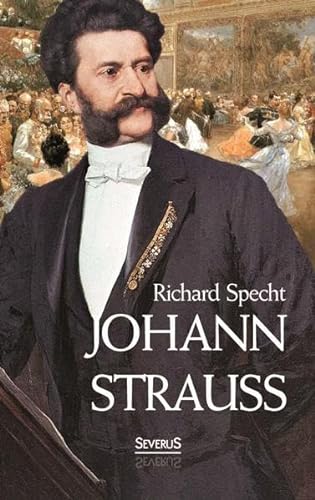 Johann Strauss: Mit 12 Abbildungen und Notenbeigaben