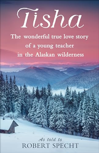 Tisha: The Wonderful True Love Story of a Young Teacher in the Alaskan Wilderness von Bantam Books