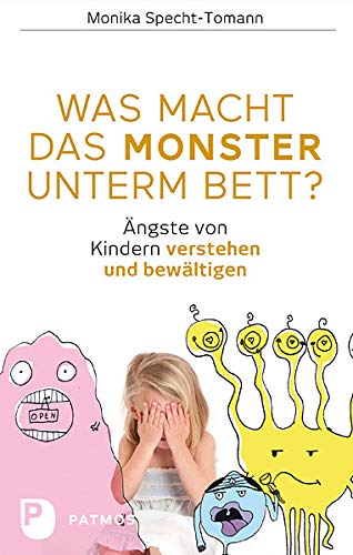 Was macht das Monster unterm Bett?: Ängste von Kindern verstehen und bewältigen von Patmos Verlag