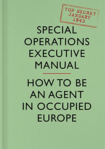 SOE Manual: How to be an Agent in Occupied Europe von William Collins