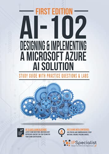 AI-102: Designing and Implementing a Microsoft Azure AI Solution : Study Guide with Practice Questions and Labs - First Edition von Independently published