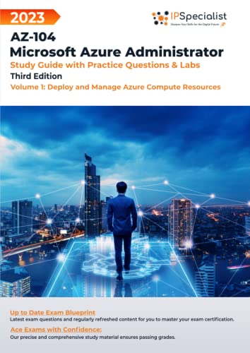 AZ-104: Microsoft Azure Administrator: Study Guide with Practice Questions and Labs - Volume 1: Deploy and Manage Azure Compute Resources: Third Edition - 2023