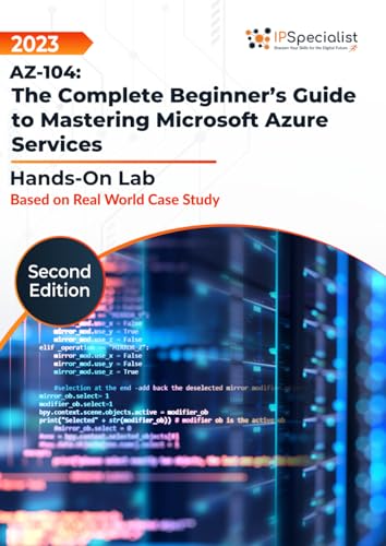 AZ-104: The Complete Beginner’s Guide to Mastering Microsoft Azure Services - Hands-on Labs Based on Real World Case Studies: Second Edition - 2023 von Independently published