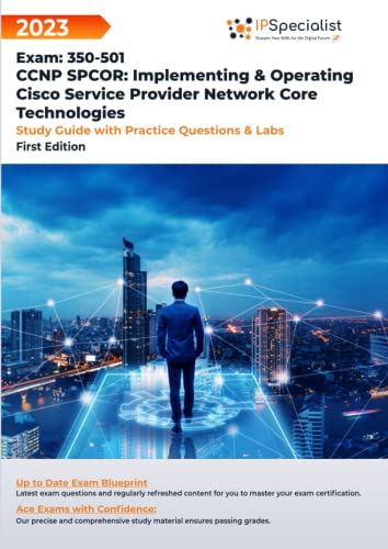 CCNP SPCOR: Implementing & Operating Cisco Service Provider Network Core Technologies Exam: 350-501: Study Guide with Practice Questions and Labs: First Edition - 2023 von Independently published