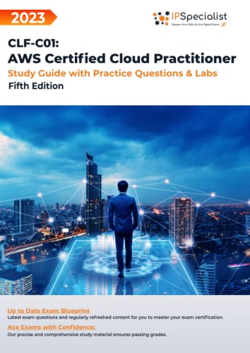 CLF-C01: AWS Certified Cloud Practitioner: Study Guide with Practice Questions & Labs: Fifth Edition - 2023