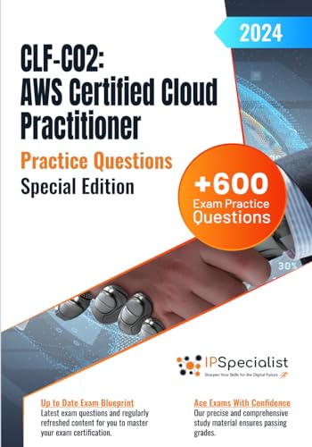 CLF-C02 – AWS Certified Cloud Practitioner +600 Exam Practice Questions with Detail Explanations and Reference Links: Special Edition - 2024 von Independently published