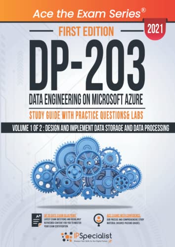 DP 203: Data Engineering on Microsoft Azure : Study Guide With Practice Questions & Labs - Volume 1 of 2 : Design and implement Data Storage and Data Processing - First Edition - 2021