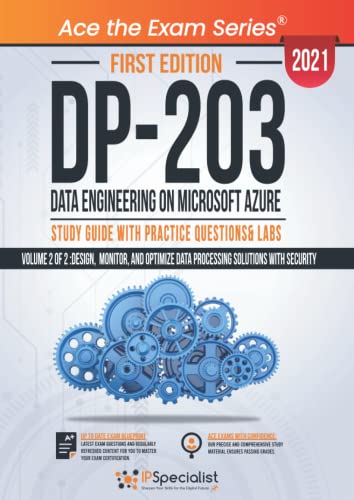 DP 203: Data Engineering on Microsoft Azure : Study Guide With Practice Questions & Labs - Volume 2 of 2 :Design, Monitor, and Optimize Data Processing Solutions with Security - First Edition - 2021
