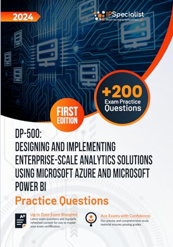 DP-500 Designing & Implementing Enterprise-Scale Analytics Solutions Using Microsoft Azure & Microsoft Power BI Exam Practice Questions with Detailed Explanations & Reference Links: 1st Edition-2024 von Independently published