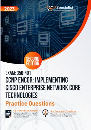 Exam: 350-401 CCNP ENCOR: Implementing Cisco Enterprise Network Core Technologies +500 Exam Practice Questions with Detailed Explanations and Reference Links: Second Edition - 2023 von Independently published
