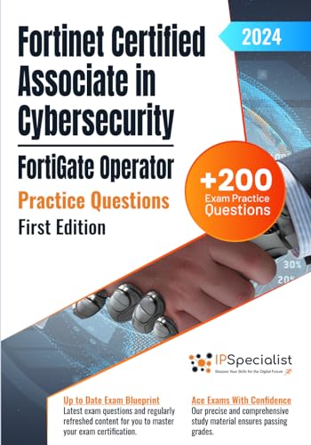 Fortinet Certified Associate in Cybersecurity - FortiGate Operator +200 Exam Practice Questions with Detailed Explanations and Reference Links: First Edition - 2024 von Independently published