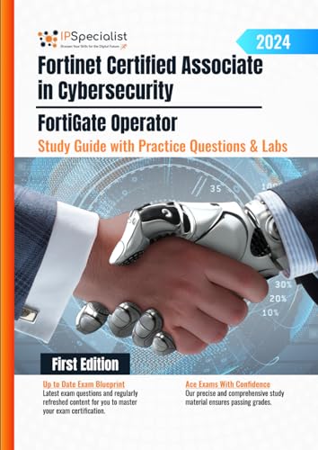 Fortinet Certified Associate in Cybersecurity - FortiGate Operator Study Guide with Practice Questions and Labs: First Edition - 2024 von Independently published