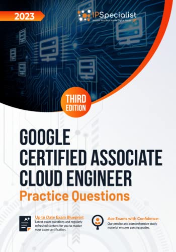 Google Certified Associate Cloud Engineer : +100 Exam Practice Questions with Detail Explanations and Reference Links: Third Edition - 2023
