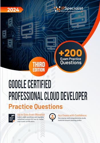 Google Certified Professional Cloud Developer +200 Exam Practice Questions with Detailed Explanations and Reference Links: Third Edition - 2024 von Independently published